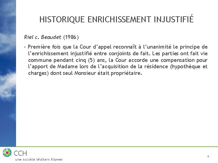 HISTORIQUE ENRICHISSEMENT INJUSTIFIÉ Riel c. Beaudet (1986) - Première fois que la Cour d’appel