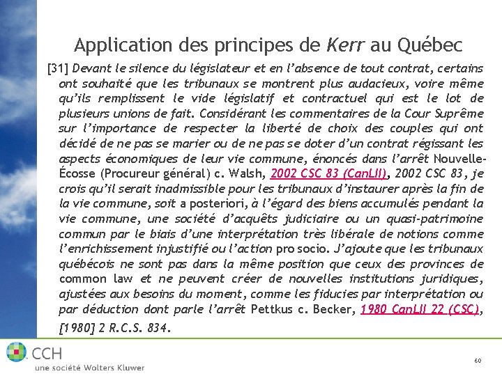 Application des principes de Kerr au Québec [31] Devant le silence du législateur et