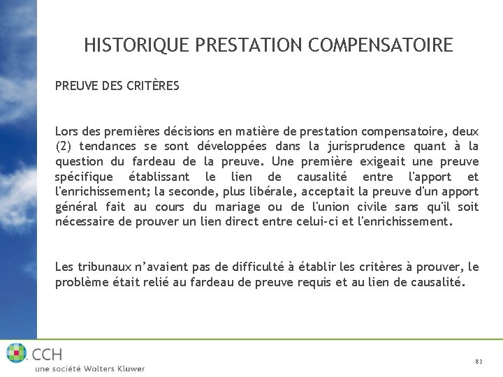 HISTORIQUE PRESTATION COMPENSATOIRE PREUVE DES CRITÈRES Lors des premières décisions en matière de prestation