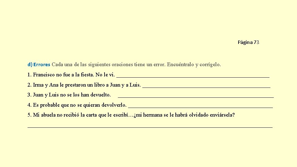 Página 73 d) Errores Cada una de las siguientes oraciones tiene un error. Encuéntralo