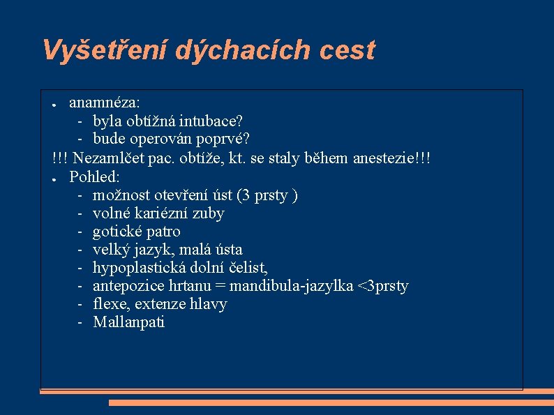 Vyšetření dýchacích cest anamnéza: – byla obtížná intubace? – bude operován poprvé? !!! Nezamlčet