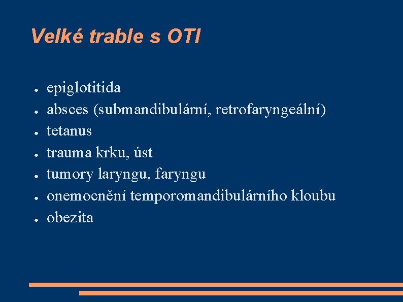 Velké trable s OTI ● ● ● ● epiglotitida absces (submandibulární, retrofaryngeální) tetanus trauma