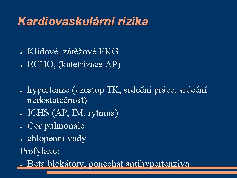 Kardiovaskulární rizika ● ● Klidové, zátěžové EKG ECHO, (katetrizace AP) hypertenze (vzestup TK, srdeční