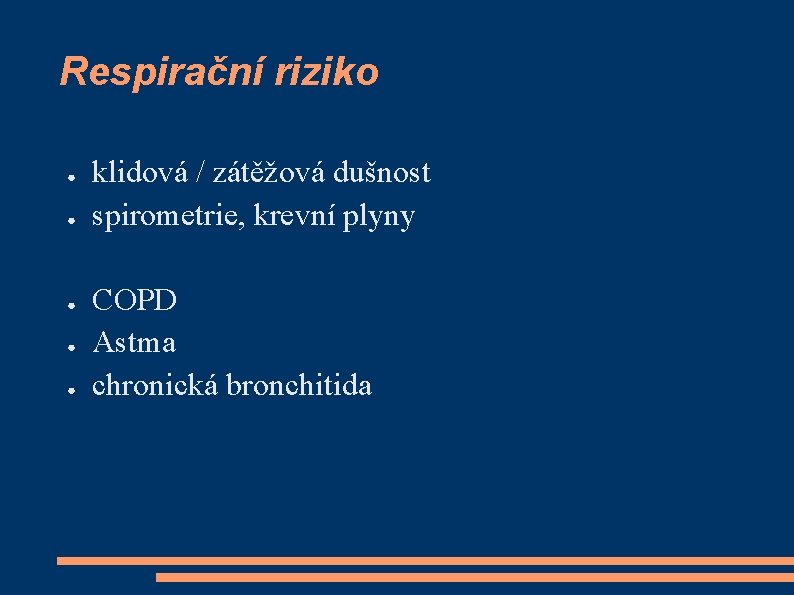 Respirační riziko ● ● ● klidová / zátěžová dušnost spirometrie, krevní plyny COPD Astma