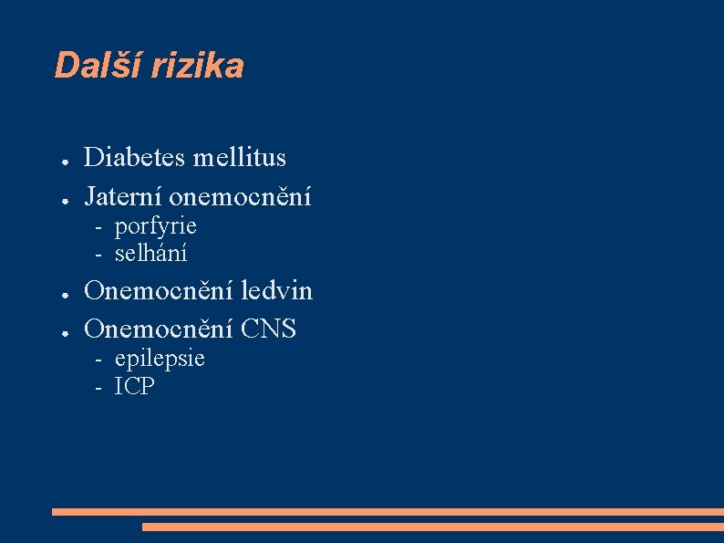 Další rizika ● ● Diabetes mellitus Jaterní onemocnění – – ● ● porfyrie selhání