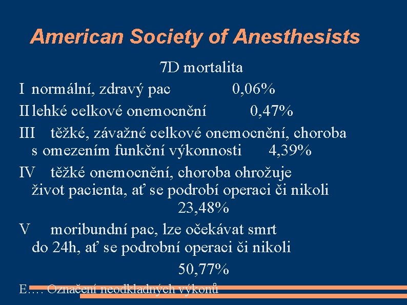 American Society of Anesthesists 7 D mortalita I normální, zdravý pac 0, 06% II