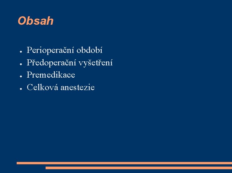 Obsah ● ● Perioperační období Předoperační vyšetření Premedikace Celková anestezie 