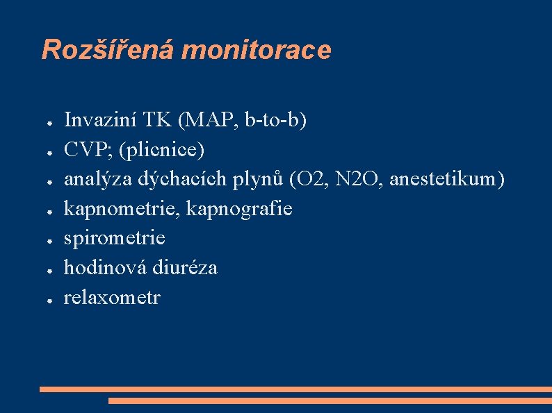 Rozšířená monitorace ● ● ● ● Invaziní TK (MAP, b-to-b) CVP; (plicnice) analýza dýchacích