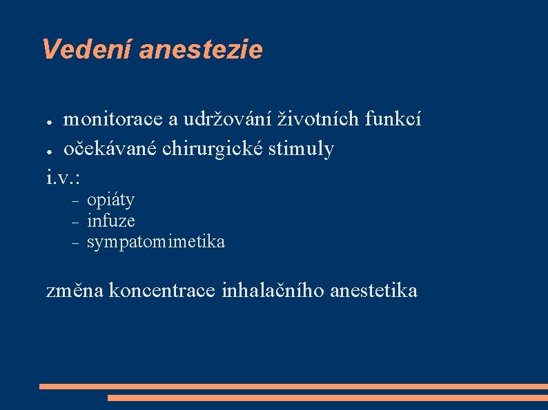 Vedení anestezie monitorace a udržování životních funkcí ● očekávané chirurgické stimuly i. v. :