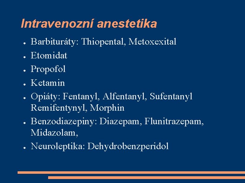 Intravenozní anestetika ● ● ● ● Barbituráty: Thiopental, Metoxexital Etomidat Propofol Ketamin Opiáty: Fentanyl,