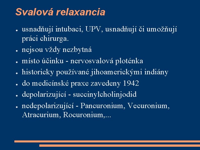 Svalová relaxancia ● ● ● ● usnadňují intubaci, UPV, usnadňují či umožňují práci chirurga.