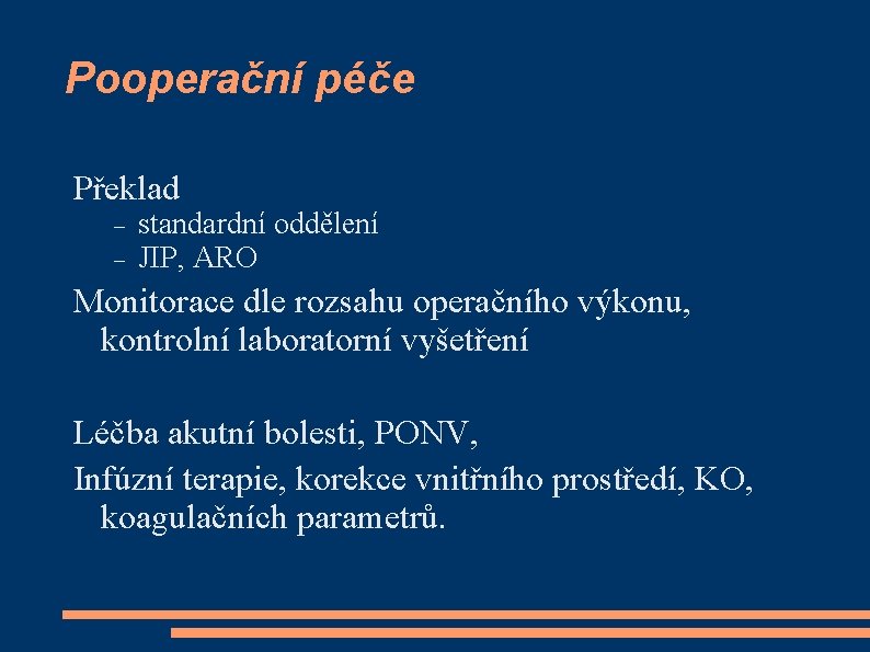 Pooperační péče Překlad standardní oddělení JIP, ARO Monitorace dle rozsahu operačního výkonu, kontrolní laboratorní