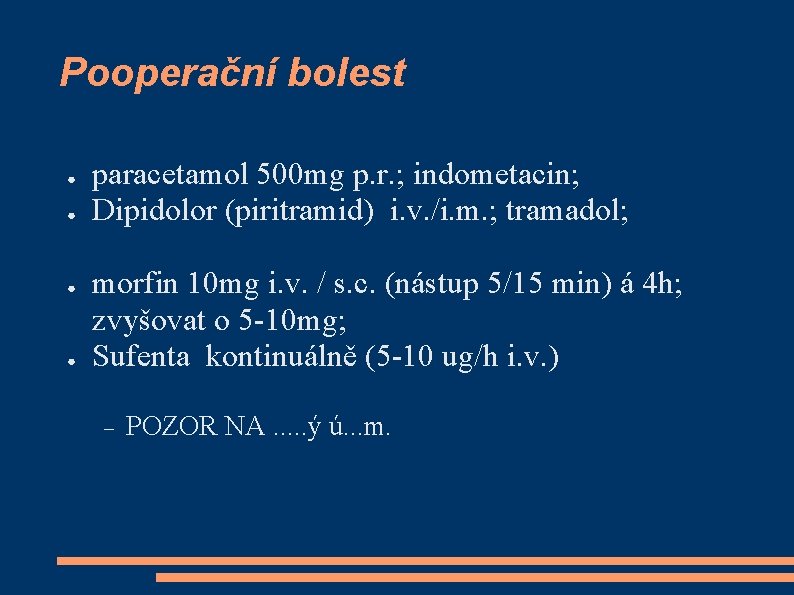 Pooperační bolest ● ● paracetamol 500 mg p. r. ; indometacin; Dipidolor (piritramid) i.