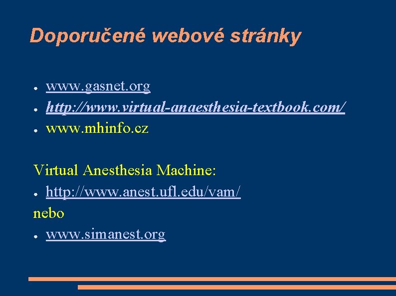 Doporučené webové stránky ● ● ● www. gasnet. org http: //www. virtual-anaesthesia-textbook. com/ www.