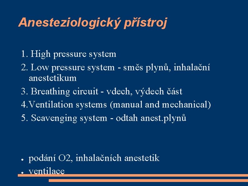 Anesteziologický přístroj 1. High pressure system 2. Low pressure system - směs plynů, inhalační