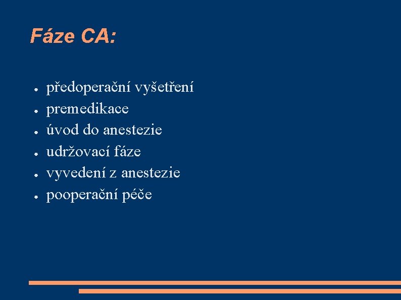 Fáze CA: ● ● ● předoperační vyšetření premedikace úvod do anestezie udržovací fáze vyvedení