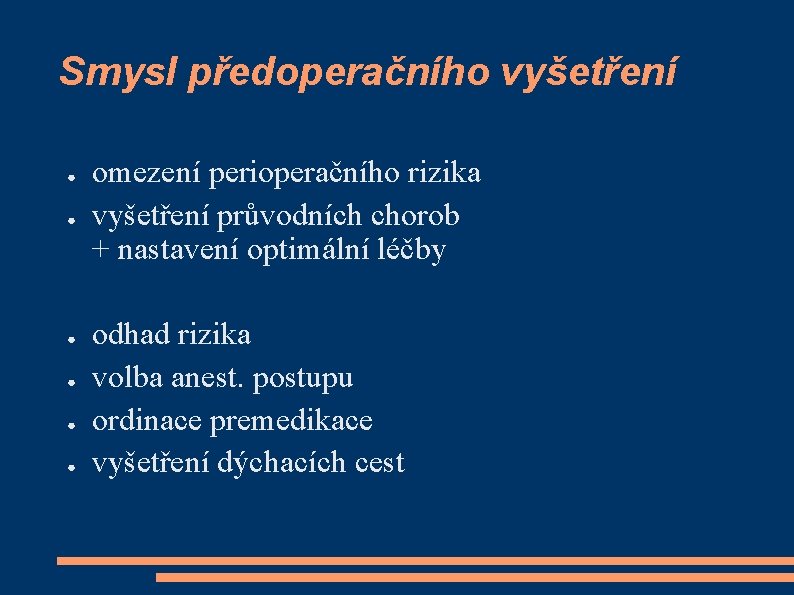 Smysl předoperačního vyšetření ● ● ● omezení perioperačního rizika vyšetření průvodních chorob + nastavení