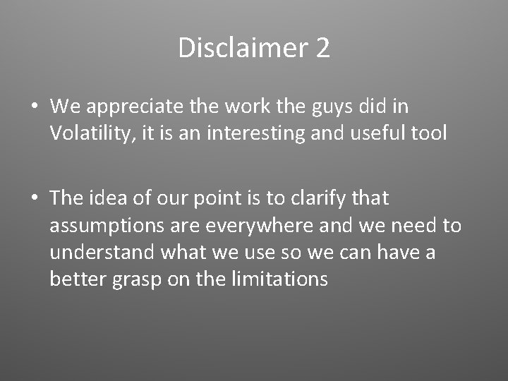 Disclaimer 2 • We appreciate the work the guys did in Volatility, it is