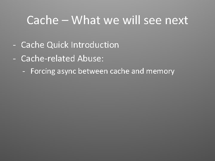 Cache – What we will see next - Cache Quick Introduction - Cache-related Abuse: