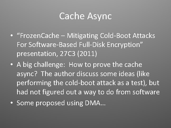 Cache Async • “Frozen. Cache – Mitigating Cold-Boot Attacks For Software-Based Full-Disk Encryption” presentation,