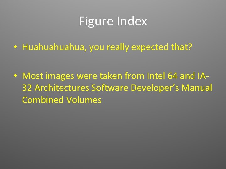 Figure Index • Huahuahuahua, you really expected that? • Most images were taken from