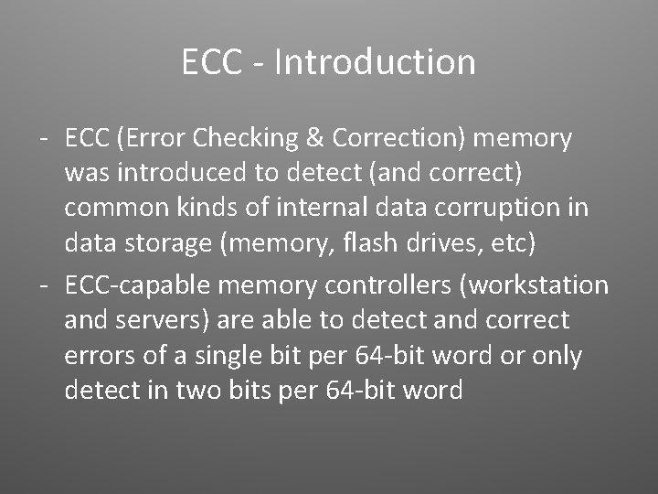 ECC - Introduction - ECC (Error Checking & Correction) memory was introduced to detect