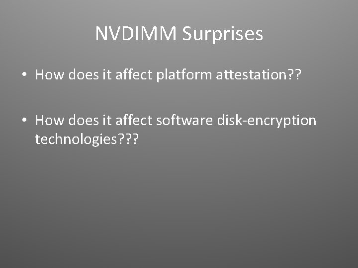 NVDIMM Surprises • How does it affect platform attestation? ? • How does it