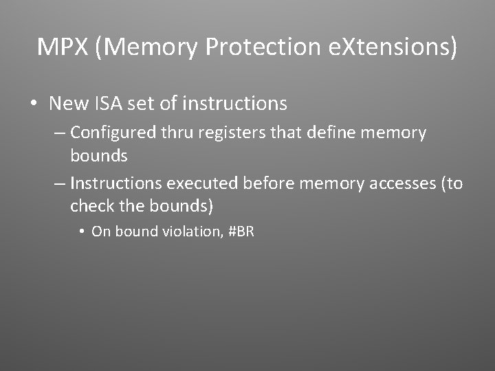 MPX (Memory Protection e. Xtensions) • New ISA set of instructions – Configured thru