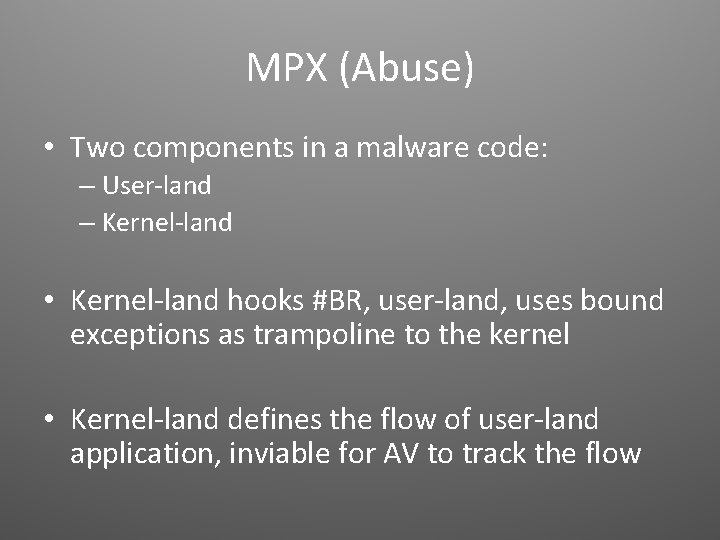 MPX (Abuse) • Two components in a malware code: – User-land – Kernel-land •