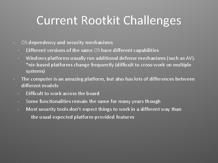 Current Rootkit Challenges - - OS dependency and security mechanisms Different versions of the