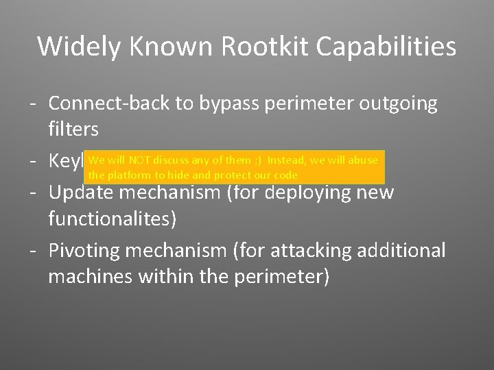 Widely Known Rootkit Capabilities - Connect-back to bypass perimeter outgoing filters We will NOT