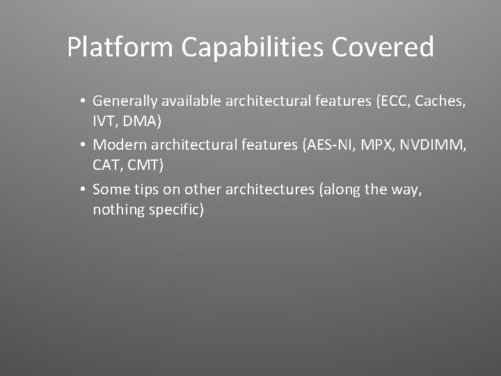 Platform Capabilities Covered • Generally available architectural features (ECC, Caches, IVT, DMA) • Modern