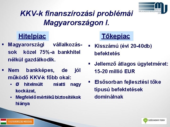 KKV-k finanszírozási problémái Magyarországon I. Hitelpiac § Magyarországi vállalkozássok közel 75%-a bankhitel nélkül gazdálkodik.