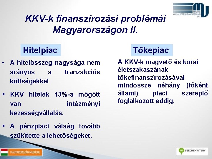 KKV-k finanszírozási problémái Magyarországon II. Hitelpiac • A hitelösszeg nagysága nem arányos a tranzakciós