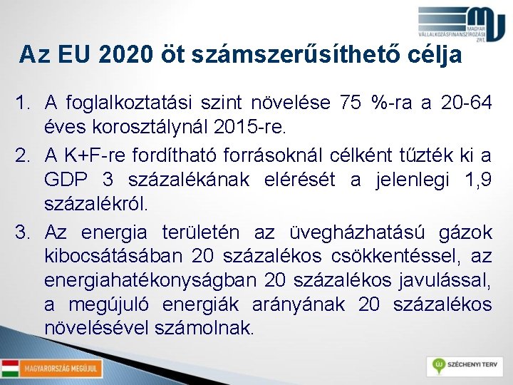 Az EU 2020 öt számszerűsíthető célja 1. A foglalkoztatási szint növelése 75 %-ra a