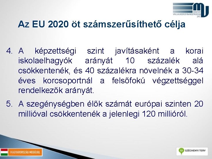 Az EU 2020 öt számszerűsíthető célja 4. A képzettségi szint javításaként a korai iskolaelhagyók