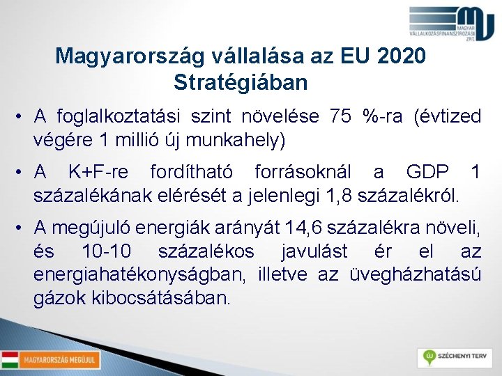 Magyarország vállalása az EU 2020 Stratégiában • A foglalkoztatási szint növelése 75 %-ra (évtized