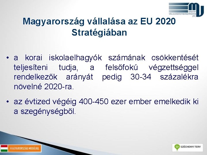 Magyarország vállalása az EU 2020 Stratégiában • a korai iskolaelhagyók számának csökkentését teljesíteni tudja,