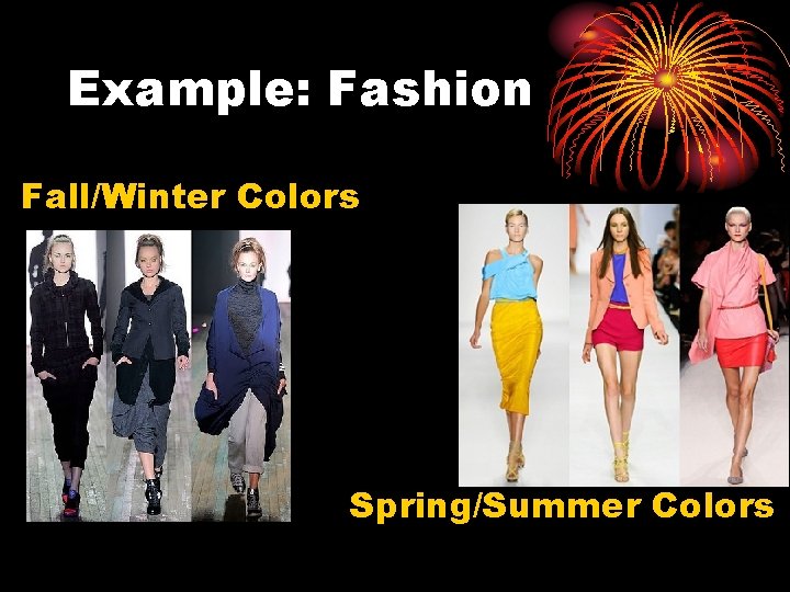 Example: Fashion Fall/Winter Colors Spring/Summer Colors 