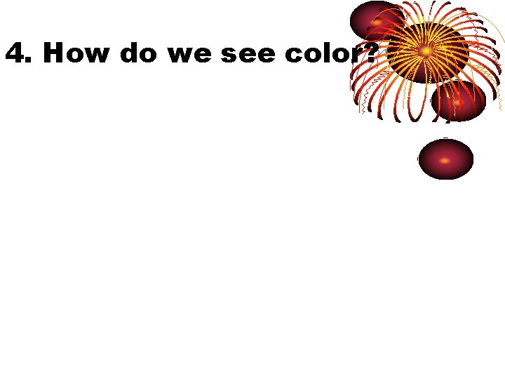 4. How do we see color? 