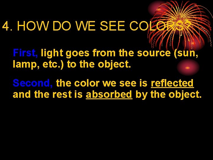 4. HOW DO WE SEE COLORS? First, light goes from the source (sun, lamp,