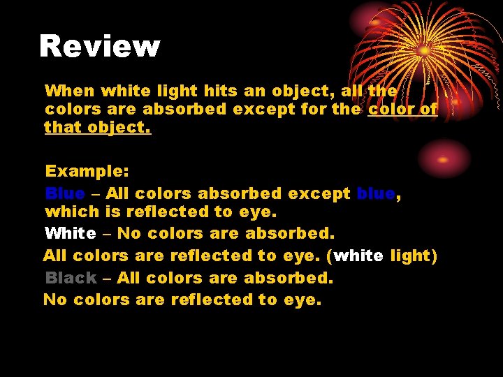 Review When white light hits an object, all the colors are absorbed except for