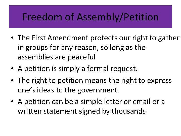 Freedom of Assembly/Petition • The First Amendment protects our right to gather in groups