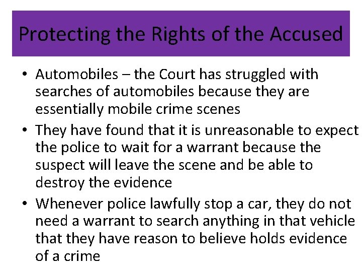 Protecting the Rights of the Accused • Automobiles – the Court has struggled with