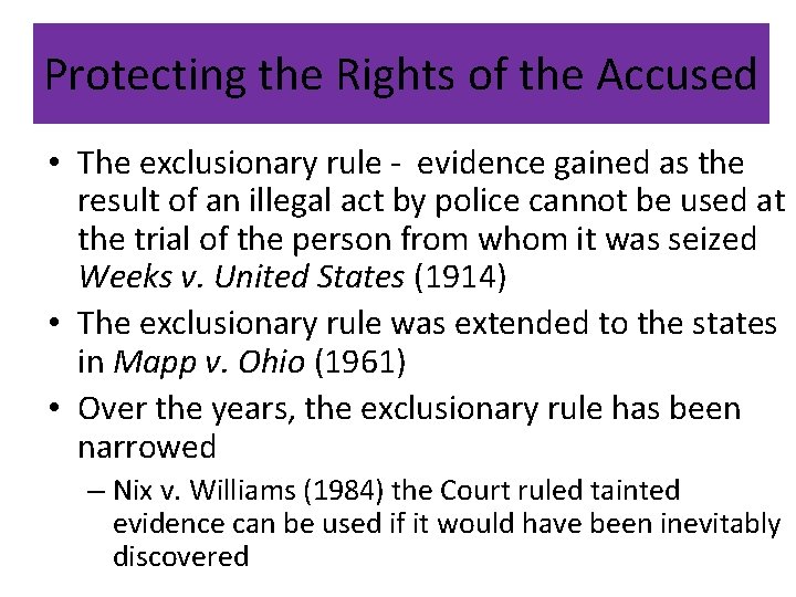 Protecting the Rights of the Accused • The exclusionary rule - evidence gained as
