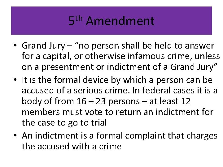 5 th Amendment • Grand Jury – “no person shall be held to answer