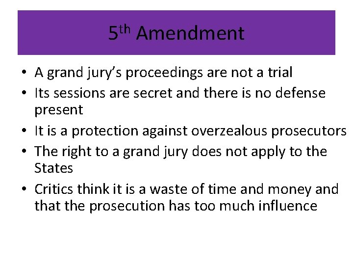 5 th Amendment • A grand jury’s proceedings are not a trial • Its