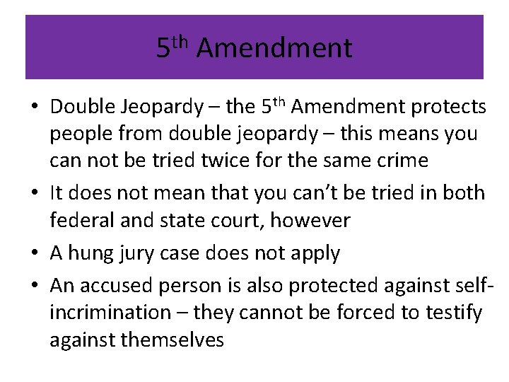 5 th Amendment • Double Jeopardy – the 5 th Amendment protects people from