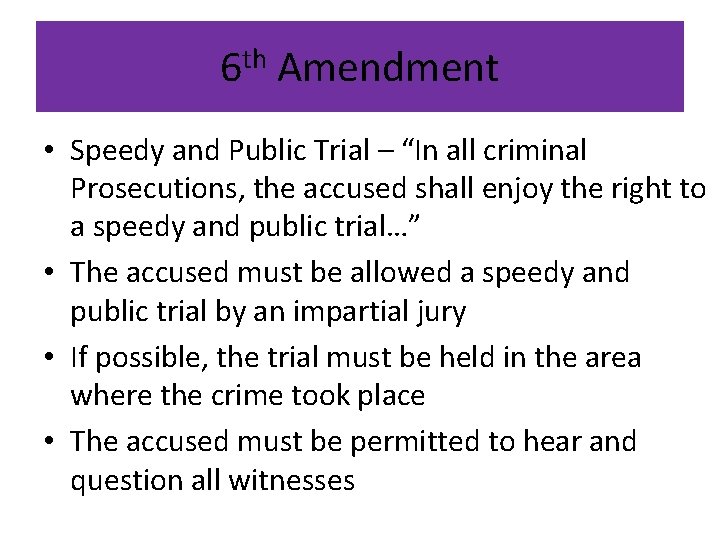 6 th Amendment • Speedy and Public Trial – “In all criminal Prosecutions, the