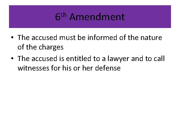 6 th Amendment • The accused must be informed of the nature of the